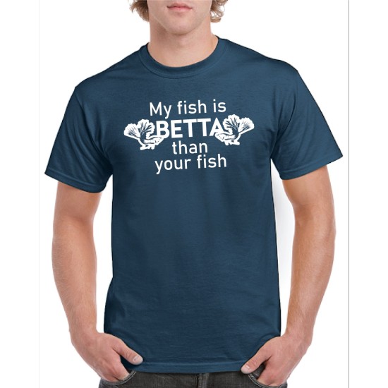 T-shirt My fish is betta than your fish - 1
